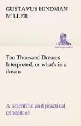 Ten Thousand Dreams Interpreted, or what's in a dream: a scientific and practical exposition