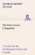 The Fern Lover's Companion A Guide for the Northeastern States and Canada
