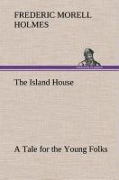 The Island House A Tale for the Young Folks