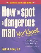 How to Spot a Dangerous Man Workbook: A Survival Guide for Women