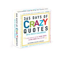 365 Days of Crazy Quotes Daily Calendar: A Year's Worth of the Most Insane, Idiotic, and Half-Baked Things Ever Said