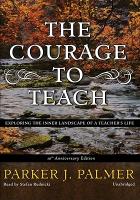 The Courage to Teach: Exploring the Inner Landscape of a Teacher's Life [With Headphones]