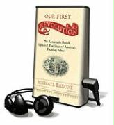 Our First Revolution: The Remarkable British Upheaval That Inspired America's Founding Fathers [With Earphones]