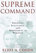 Supreme Command: Soldiers, Statesmen, and Leadership in Wartime [With Earbuds]