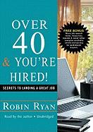 Over 40 & You're Hired!: Secrets to Landing a Great Job [With Earbuds]