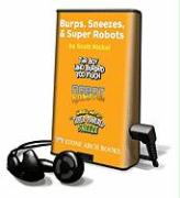 Burps, Sneezes, & Super Robots: The Boy Who Burped Too Much, The Super-Powered Sneeze, Robot Rampage [With Earbuds]