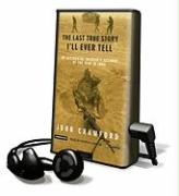 The Last True Story I'll Ever Tell: An Accidental Soldier's Account of the War in Iraq [With Earbuds]