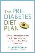 The Prediabetes Diet Plan: How to Reverse Prediabetes and Prevent Diabetes Through Healthy Eating and Exercise
