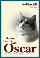 Making Rounds with Oscar: The Extraordinary Gift of an Ordinary Cat [With Earbuds]