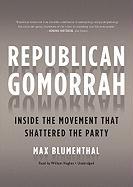 Republican Gomorrah: Inside the Movement That Shattered the Party [With Earbuds]