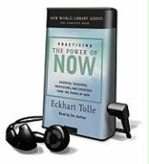 Practicing the Power of Now: Essential Teachings, Meditations, and Exercises from the Power of Now [With Earbuds]