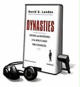 Dynasties: Fortunes and Misfortunes of the World's Great Family Businesses [With Earbuds]