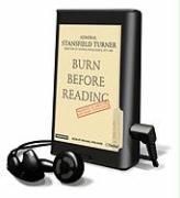 Burn Before Reading: Presidents, CIA Directors, and Secret Intelligence [With Earbuds]