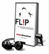Flip: How to Turn Everything You Know on Its Head-And Succeed Beyond Your Wildest Imaginings [With Earphones]
