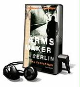 The Arms Maker of Berlin [With Earbuds]