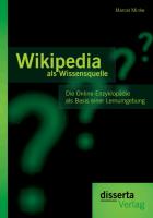 Wikipedia als Wissensquelle: Die Online-Enzyklopädie als Basis einer Lernumgebung