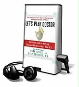 Let's Play Doctor: The Instant Guide to Walking, Talking, and Probing Like a Real M.D