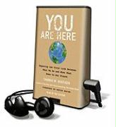 You Are Here: Exposing the Vital Link Between What We Do and What That Does to Our Planet [With Earphones]