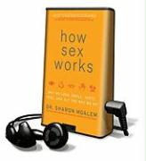 How Sex Works: Why We Look, Smell, Taste, Feel, and Act the Way We Do