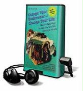Change Your Underwear--Change Your Life: Quick & Easy Ways to Make Your Life Fun, Exciting & Vibrant [With Earbuds]
