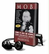 Mob: Stories of Death and Betrayal from Organized Crime [With Earphones]