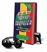 Tips for the Savvy Traveler: The Book to Read Before Taking Any Trip [With Earbuds]