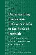 Understanding Participant-Reference Shifts in the Book of Jeremiah: A Study of Exegetical Method and Its Consequences for the Interpretation of Refere