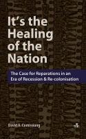 It's the Healing of the Nation: The Case for Reparations in an Era of Recession and Re-Colonisation