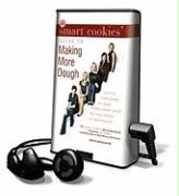 The Smart Cookies' Guide to Making More Dough: How Five Young Women Got Smart, Formed a Money Group, and Took Control of Their Finances [With Earbuds]