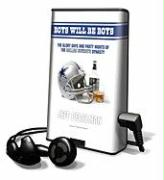 Boys Will Be Boys: The Glory Days and Party Nights of the Dallas Cowboys Dynasty [With Earbuds]