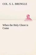 When the Holy Ghost is Come