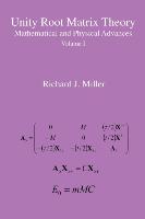 Unity Root Matrix Theory - Mathematical and Physical Advances - Volume 1