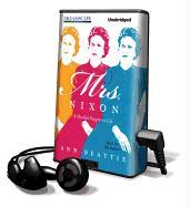 Mrs. Nixon: A Novelist Imagines a Life [With Earbuds]
