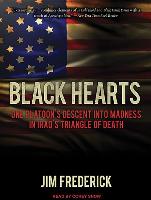 Black Hearts: One Platoon's Descent Into Madness in Iraq's Triangle of Death