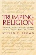 Trumping Religion: The New Christian Right, the Free Speech Clause, and the Courts