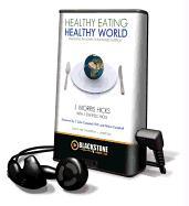 Healthy Eating, Healthy World: Unleashing the Power of Plant-Based Nutrition [With Earbuds]