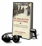 The Drillmaster of Valley Forge: The Baron de Steuben and the Making of the American Army [With Earbuds]