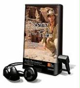 Digging for the Truth: One Man's Epic Adventure Exploring the World's Greatest Archaeological Mysteries [With Earbuds]