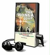 The Wonga Coup: Guns, Thugs and a Ruthless Determination to Create Mayhem in an Oil-Rich Corner of Africa [With Earbuds]