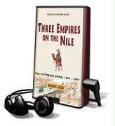 Three Empires on the Nile: The Victorian Jihad, 1869-1899 [With Earbuds]