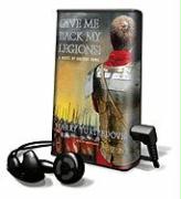 Give Me Back My Legions!: A Novel of Ancient Rome [With Earbuds]