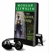 The Greener Shore: A Novel of the Druids of Hibernia [With Earbuds]
