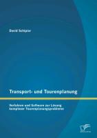 Transport- und Tourenplanung: Verfahren und Software zur Lösung komplexer Tourenplanungsprobleme