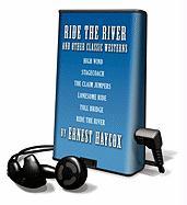 Ride the River and Other Classic Westerns: High Wind, Stagecoach, the Claim Jumpers, Lonesome Ride, Toll Bridge, Ride the River [With Earbuds]