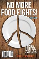 No More Food Fights! Growing a Productive Farm & Food Conversation