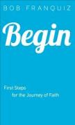 Begin - First Steps for the Journey of Faith