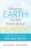 What on Earth Do We Know about Heaven?: 20 Questions and Answers about Life After Death