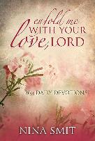 Enfold Me with Your Love, Lord: 366 Devotions