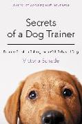 Secrets of a Dog Trainer: Positive Problem Solving for a Well-Behaved Dog