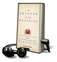The Emperor of All Maladies: A Biography of Cancer [With Earbuds]